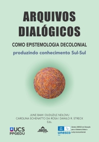 Arquivos Dialógicos como epistemologia decolonial: produzindo conhecimento Sul-Sul | 2ª ed.